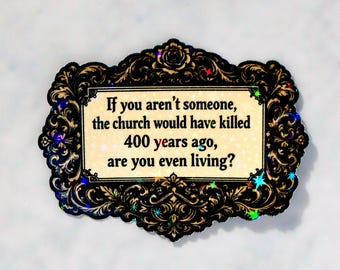If you aren’t someone the church would have killed 400 years ago, are you even living sticker, Waterproof, Witchy Kindle Water bottle decal