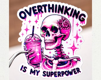 Overthinking is my superpower sticker, Waterproof funny decal, Gift for adult, Gift for men, Gift for woman, Cool trendy mood vinyl Skeleton