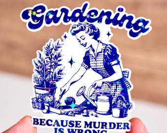 Gardening because murder is wrong sticker, Plant mom gift, Plant lover gift, Gardening sticker, Humor quote for her, 3-7 inches, Waterproof