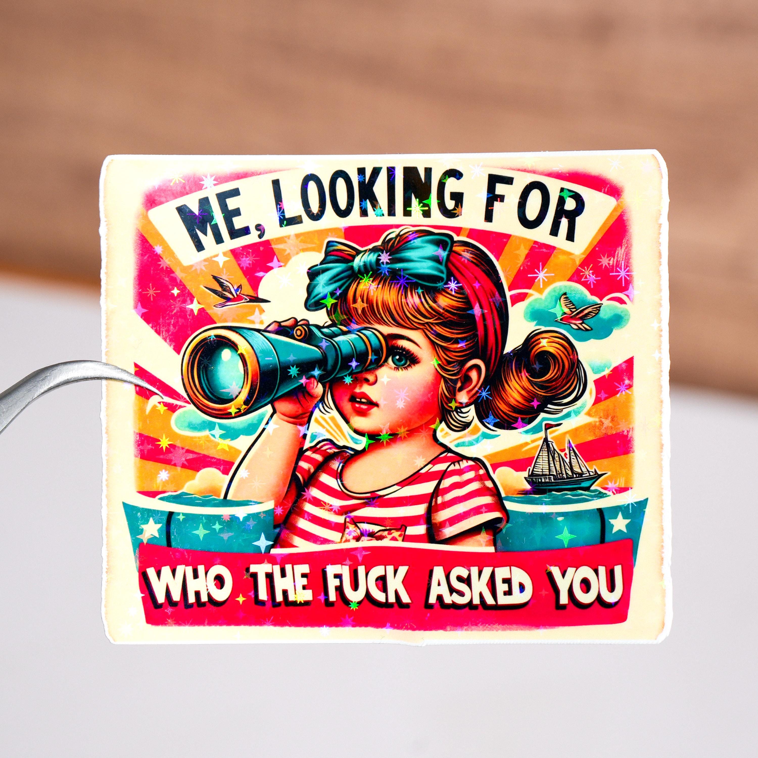 Me looking for who asked you sticker, Sarcastic sarcasm decal, Funny sticker for adult, Waterproof, Gift for her women girl, Humorous, Idgaf