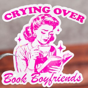 Crying over book boyfriends, Book sticker, Holographic or glossy, 2 to 7 inches, Kindle sticker, Bookish decal, Readers reading gift