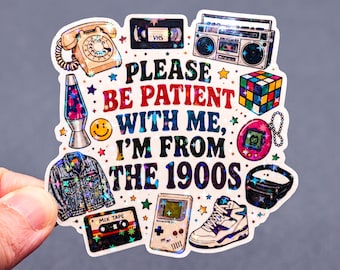 Please be patient with me, I am from the 1900s sticker, Funny millennial quote, 90s baby decal, Nostalgia humor decor, Waterproof vinyl