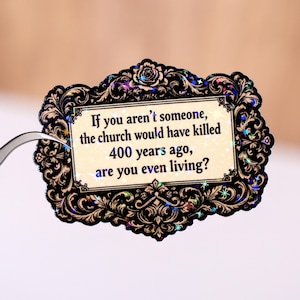 If you aren’t someone the church would have killed 400 years ago, are you even living sticker, Waterproof, Witchy Kindle Water bottle decal