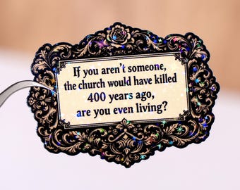If you aren’t someone the church would have killed 400 years ago, are you even living sticker, Waterproof, Witchy Kindle Water bottle decal