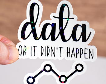 Data or it didn't happen sticker, Data scientist engineer gift, Special education teacher sticker, Gift for coworkers, Waterproof