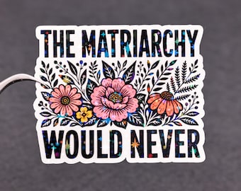 Das Matriarchat würde niemals Aufkleber, feministische Ästhetik, Zitat zur Stärkung der Rolle der Frauen, Mädchen unterstützen Mädchen, Reproduktionsrechte, wasserdichtes Dekor