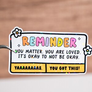 Reminder you matter you are loved it's okay to not be okay sticker, Positivity daily reminder, Positive message, Waterproof, Self love quote