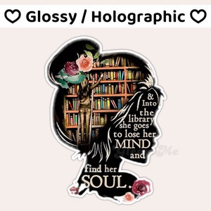 May include: A black and white illustration of a woman standing on a ladder in a library, reaching for a book. The text reads "& Into the library she goes to lose her MIND and find her SOUL."