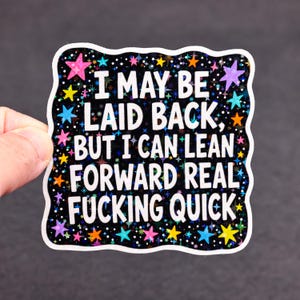 I may be laid back but I can lean forward real fucking quick sticker, Funny adult quote decal, Sassy humor vinyl, Waterproof attitude decor