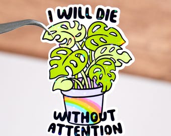 I will die without attention sticker, Plant mom lover gift, Gardening sticker, Florist mom quote, Waterproof, For Mothers Day, Crazy plant