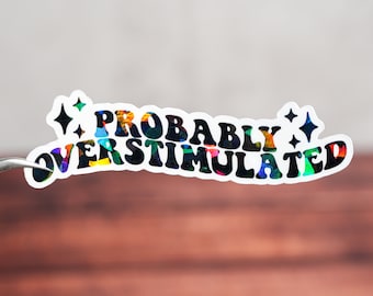 Probably overstimulated sticker, Funny mental health sticker, Waterproof, ADHD overstimulated, Humor mom gift, Moody af, anxiety sticker