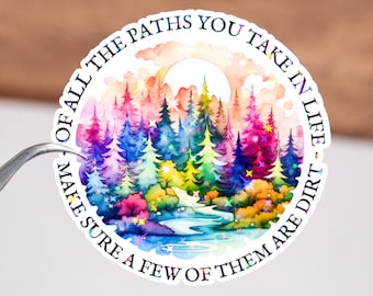 Of all the path you take in life, make sure a few of them are dirt sticker, Inspiring quote decal, Motivational quote for her, Outdoor gift
