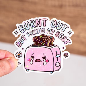 Burnt out but trying my best sticker, Funny toaster quote sticker, Holographic or glossy, 3 to 7 inches, Waterproof, Mental health cute