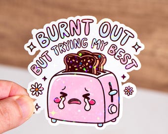 Burnt out but trying my best sticker, Funny toaster quote sticker, Holographic or glossy, 3 to 7 inches, Waterproof, Mental health cute
