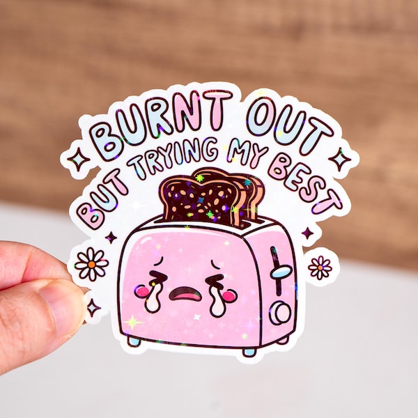 Burnt out but trying my best sticker, Funny toaster quote sticker, Holographic or glossy, 3 to 7 inches, Waterproof, Mental health cute
