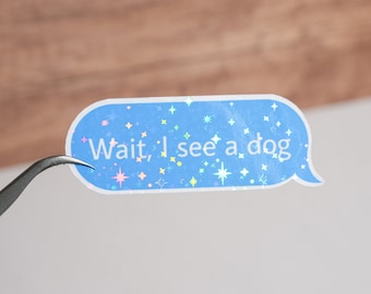 Wait I saw a dog decal, Dog mom dog dad sticker, Puppy lover gift, Dog lover decoration, Dog owner decor, Gift for wife women, Waterproof
