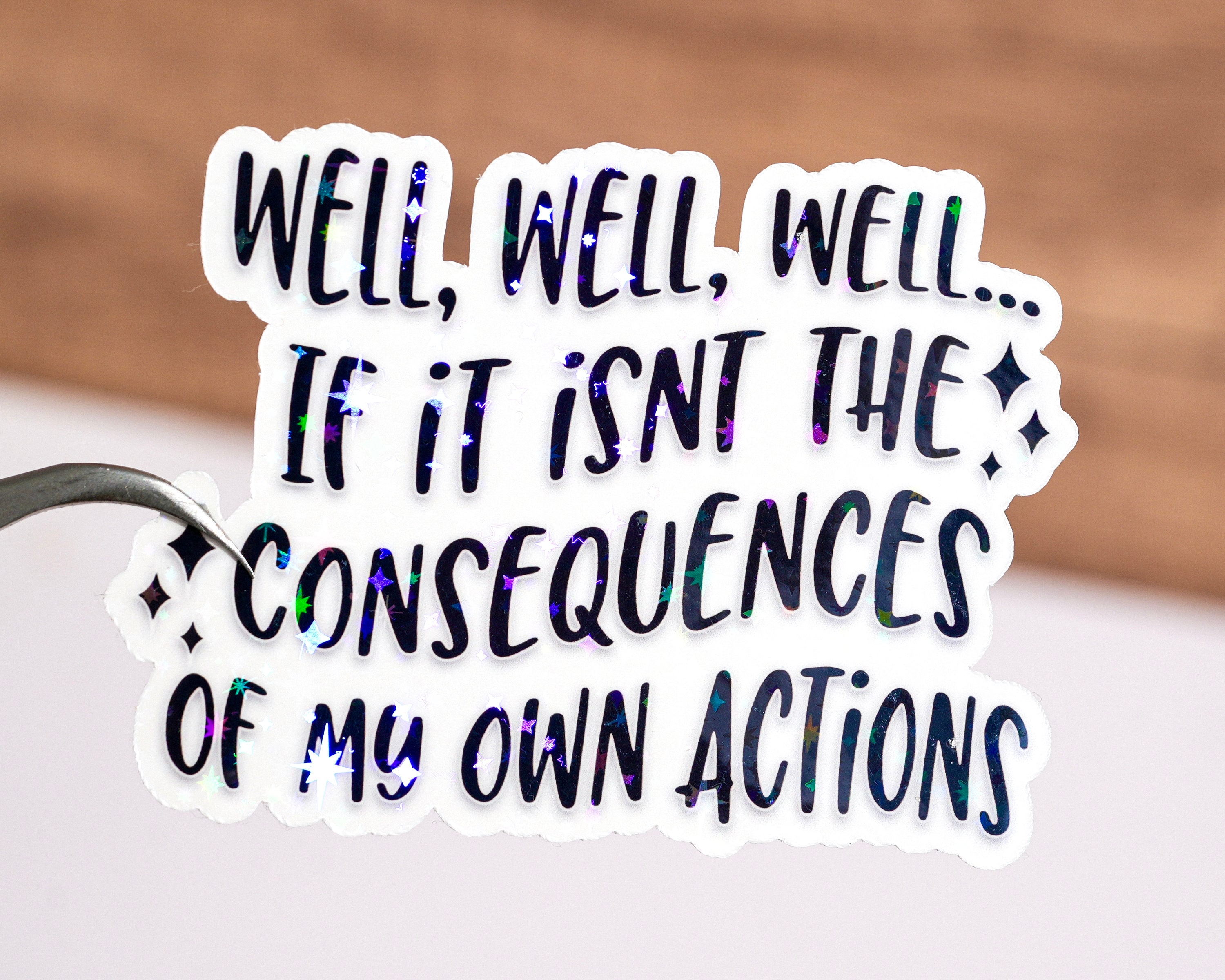 Well well well if it isn't the consequences of my own actions sticker, Sarcastic sarcasm decoration, Funny saying waterproof vinyl decal