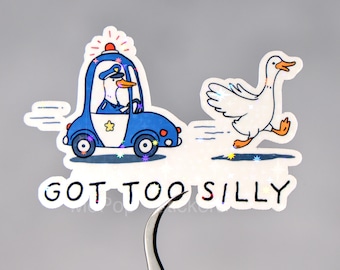 Got too silly sticker, Silly goose quote, Funny animal decal, Waterproof, Holographic or glossy, Cute gift for friends, Police chasing