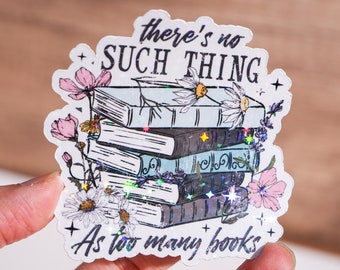 There is no such thing as too many books sticker, Kindle sticker, Bookish gift, Booktok Book tok decal, Holographic/glossy, Aesthetic floral