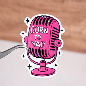 Born to yap sticker, Funny microphone sticker, Waterproof, Mental health sticker, Positivity quote decal, Adult humor, Sarcastic y2k meme