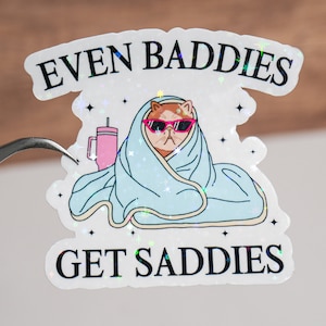 Even baddies get saddies sticker, Mental health decal, Positivity daily reminder, Cat funny sticker, Cute affirmation gift, Self love