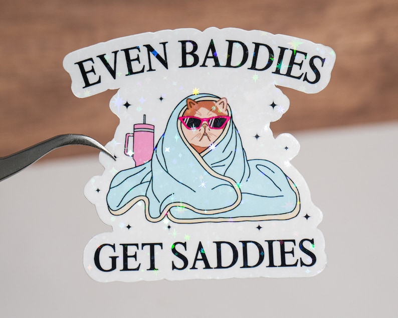 Even baddies get saddies sticker, Mental health decal, Positivity daily reminder, Cat funny sticker, Cute affirmation gift, Self love image 1