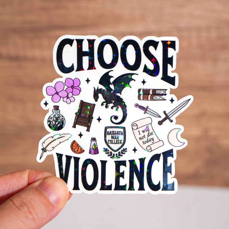 May include: A black and white sticker with the text "Choose Violence" in a glittery font. The sticker features a black dragon, a throne, a sword, a potion bottle, a feather, an orange, a scroll, a shield with the text "Basgiath War College", and a crescent moon.