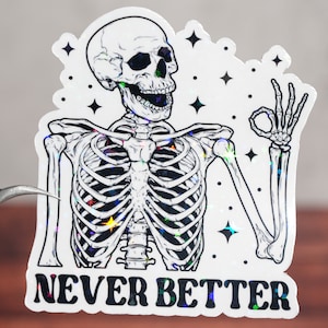 Never Better Skeleton Sticker: Funny Sarcastic Quote, Waterproof Decal