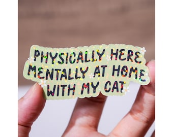 Physically here mentally at home with my cat sticker, Cat mom sticker, Cat lover gift, Waterproof, Glossy or holographic, 3 to 9 inches