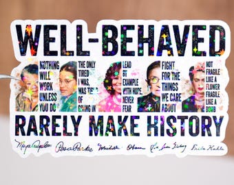 Well behaved women rarely make history sticker, Feminist sticker, Women empowerment, Waterproof, Inspirational gift, RBG quote decal