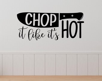 Chop It Like It's Hot Wall Quote, Kitchen Wall Quote, Kitchen Wall Vinyl, Kitchen Decal Quote, Kitchen Vinyl Quote, Kitchen Vinyl Wall Decal