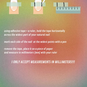 May include: A press-on nails sizing guide. The image illustrates how to measure nail width using tape and a ruler, with instructions to measure in millimetres. Text reads: "I ONLY ACCEPT MEASUREMENTS IN MILLIMETERS!!!"