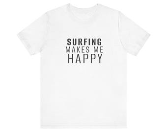 Surfing Makes Me Happy You? Not So Much Women's Funny Surfing Shirt, Surfer Shirt, Wave Rider Shirt, Funny Introvert Shirt, I Love Surfing