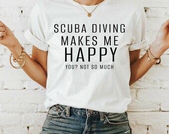 Scuba Diving Makes Me Happy You? Not So Much Women's Funny Scuba Diving Shirt, Diver Shirt, Underwater Shirt, Funny Introvert Shirt