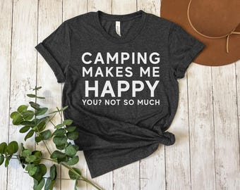 Camping Makes Me Happy You? Not So Much Women's Funny Camping Shirt, Camper Shirt, Outdoors Shirt, Funny Introvert Shirt, I Love Camping