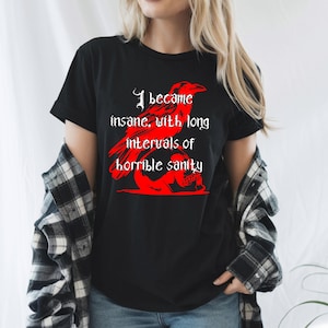 I Became Insane with Long Intervals of Horrible Sanity Shirt, Edgar Allan Poe Quote Tee, Gothic Literary Shirt, Dark Academia Aesthetic
