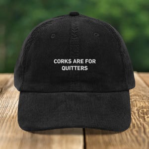 Corks Are For Quitters Hat, Wine Lover Embroidered Cap, Funny Drinking Hat, Corduroy Wine Statement Cap