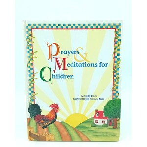 May include: A children's book titled "Prayers & Meditations for Children" with a colorful illustration. The cover features a rooster, a house, a tree, and a rising sun. The author is Antonia Felix, and the illustrator is Patricia Shea.