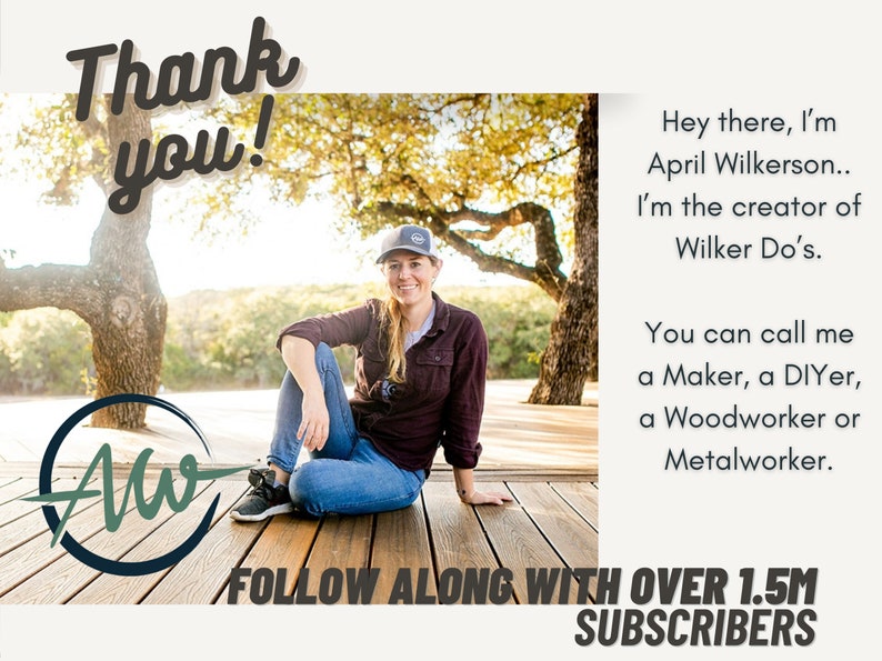 May include: A woman wearing a blue baseball cap sits on a wooden deck with a body of water in the background. The text "Thank you!" is in the top left corner of the image. The text "Aw" is in a circle with a green background and a blue outline. The text "FOLLOW ALONG WITH OVER 1.5M SUBSCRIBERS" is at the bottom of the image. The text "Hey there, I'm April Wilkerson... I'm the creator of Wilker Do's. You can call me a Maker, a DIYer, a Woodworker or Metalworker." is on the right side of the image.
