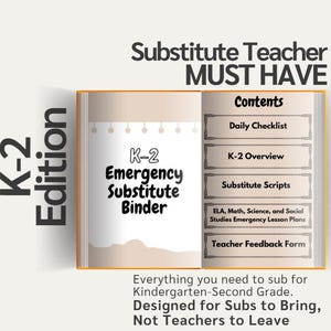 May include: An open binder titled "K-2 Emergency Substitute Binder" with the text "Substitute Teacher MUST HAVE." The binder includes sections for a daily checklist, overview, scripts, lesson plans, and a teacher feedback form. The text reads "Everything you need to sub for Kindergarten-Second Grade."