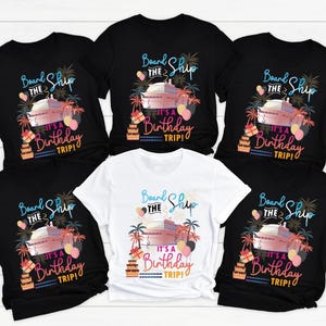 Board The Ship It&#39;s A Birthday Trip T-Shirt, Cruise Birthday Shirt, Birthday Trip Shirt, Cruise Shirt, Cruise Crew Shirt,Birthday Cruise Tee