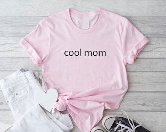 Cool Mom T-Shirt: Trendy Mama Tee, Cute Mom Shirt, Stylish Mother Gift Tee