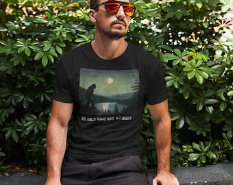 Nocturnal Sasquatch Tee, Bigfoot T-shirt, We Only Come Out at Night Sasquatch Tee, Sasquatch in the Moonlight, Gift for Bigfoot Lover