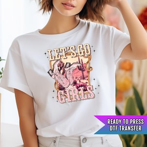 Let&#39;s Go Girls DTF Transfers, Western DTF Prints, Ready to Press, Hot Peel, High Quality Print, Heat Transfer, Direct to Film, Cowgirl Dtf