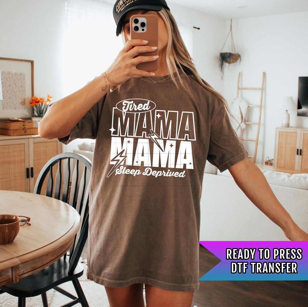 Tired Mama DTF Transfer Ready for Press, Mama DTF Prints, Heat Press ...