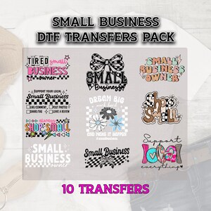 May include: A collection of 10 DTF (Direct to Film) transfers with various designs. The transfers feature text and graphics related to small businesses, including phrases like "Shop Small" and "Support Local." The designs incorporate a mix of fonts and colors.