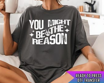 You Might Be The Reason DTF Transfer Ready For Press, Sarcastic Dtf Transfer, Funny Custom Transfer, Direct To Film, Heat Press Transfer DTF