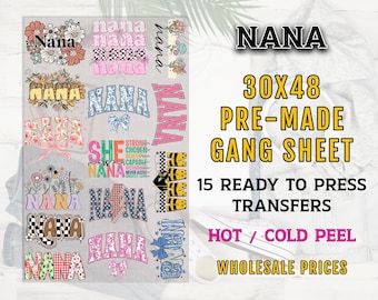 May include: A sheet of 15 ready-to-press iron-on transfers featuring various designs with the word "NANA" in different fonts and colors. The sheet measures 30 inches by 48 inches and is labeled "NANA 30x48 PRE-MADE GANG SHEET 15 READY TO PRESS TRANSFERS HOT / COLD PEEL WHOLESALE PRICES".
