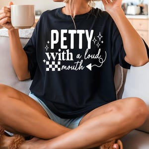 Petty With A Loud Mouth DTF Transfer Ready For Press, Sarcastic Dtf Prints, Direct To Film, Funny DTF Print, Heat Press Transfers, Sassy Dtf