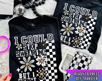 I Could Stop Swearing DTF Transfers Ready For Press, Direct To Film, Heat Press Transfers, Floral Dtf Prints, Funny Transfers, Sarcastic DTF